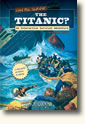 Can You Survive the Titanic?: An Interactive Survival Adventure